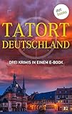 Tatort: Deutschland - Drei Krimis in einem E-Book: "Das Puppenkind" von Eva Maaser, "Die Tote aus der Metzgergasse" von Günter Werner" und "Das Neuburg-Rätsel" von Roman Breindl - Eva Maaser, Günter Werner, Roman Breindl 