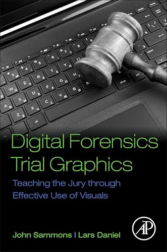 Digital Forensics Trial Graphics: Teaching the Jury through Effective Use of Visuals (English Edition)
