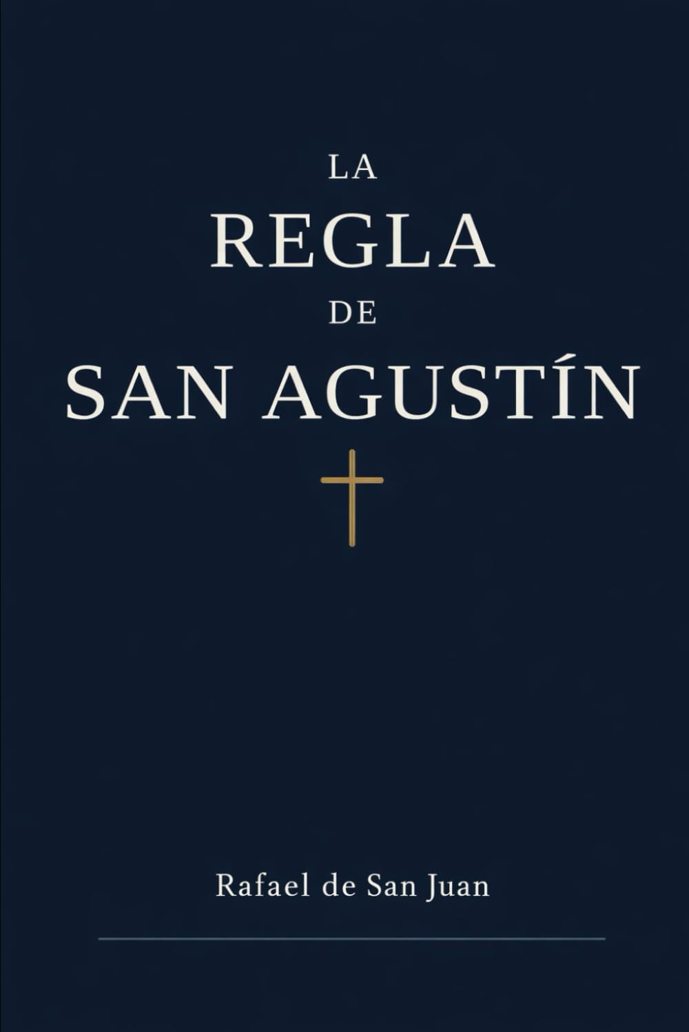 LA REGLA DE SAN AGUSTÍN: HISTORIA, ESPIRITUALIDAD Y COMENTARIO TRADICIONAL (Reglas Monásticas)