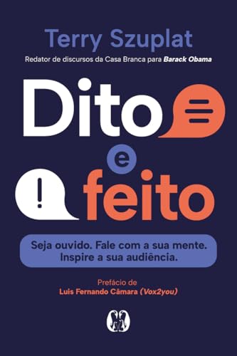 Dito e feito: Seja ouvido. Fale com a sua mente. Inspire a sua audiência.