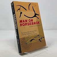 Man on Horseback: The Story of the Mounted Men from the Scythians to the American Cowboy (Bison Book) 0803257708 Book Cover