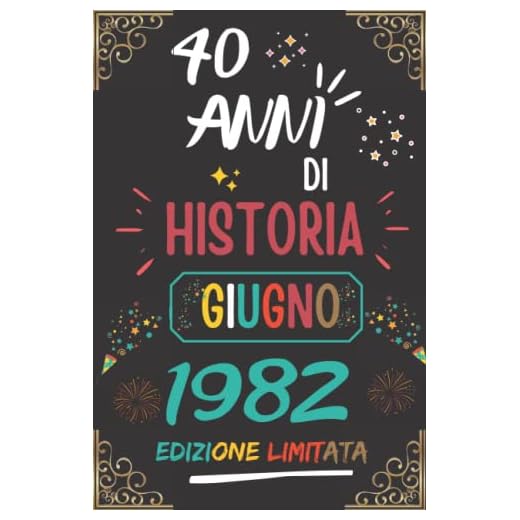 CUADERNO, 40 AÑOS DE HISTORIA JUNIO 1982 EDICIÓN LIMITADA: Regalo de 40 cumpleaños para mujeres y hombres, ideas de 40 cumpleaños... un cumpleaños... ... regalo de 40 cumpleaños para él/ella.