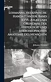  Lehmanns medizinische Handatlanten. Band XXVI., Atlas und Grundriss der Histologie und mikroskopischen Anatomie des Menschen
