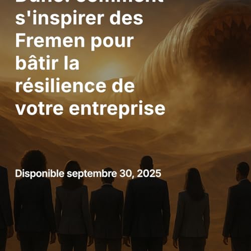 Dune - comment s'inspirer des Fremen pour bâtir la résilience de votre entreprise