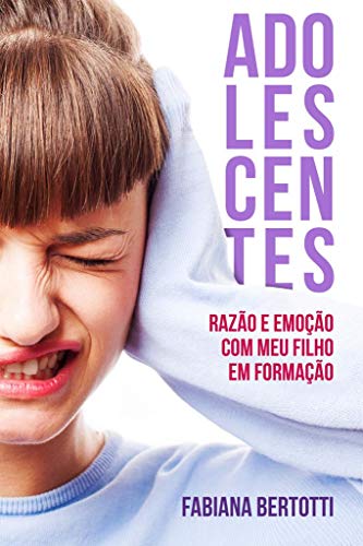 Télécharger Adolescentes: Razão e emoção com meu filho em formação. (Portuguese Edition) Livre PDF Gratuit