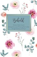 Behold: A Gospel Journey of Drawing Near to God through Scripture and Prayer: Sixteen Week Version 1793320012 Book Cover