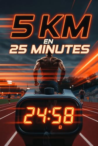  Plan d\'entraînement 5 km en 25 minutes – Programme 8 semaines PDF – Allures précises – Nutrition – Matériel running (French Edition)