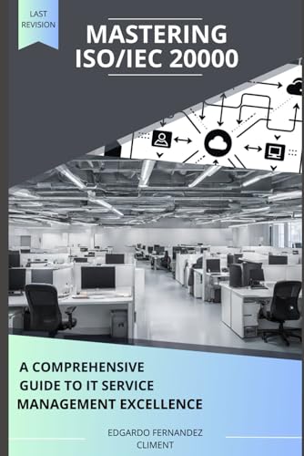 Mastering ISO/IEC 20000: A Comprehensive Guide to IT Service Management Excellence