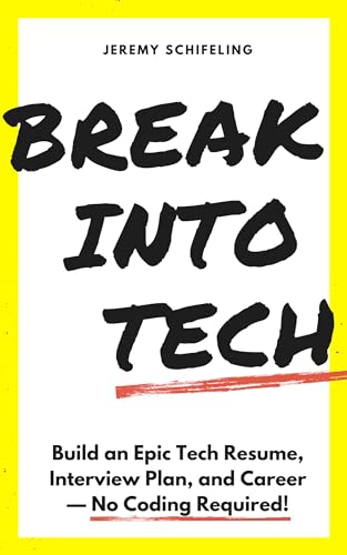 Break into Tech: Build an Epic Tech Resume, Interview Plan, and C...