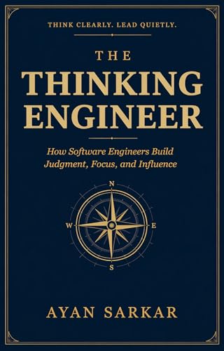 The Thinking Engineer: How Software Engineers Build Judgment, Foc...