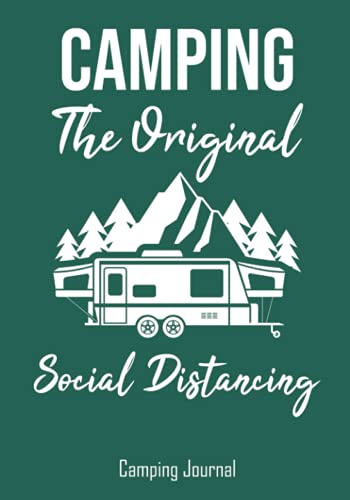 Camping The Original Social Distancing: Camping Journal & RV Travel Logbook, With Prompts For Famillies To Fill In Campsite Informations And Travel Memories And Adventures