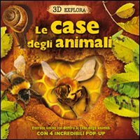 Le case degli animali. 3D Explora. Libro pop-up (Libri 3D)