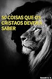  50 COISAS QUE OS CRISTÃOS DEVERIA SABER (Portuguese Edition)