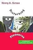  Disturbing Pleasures: Learning Popular Culture