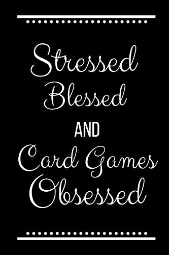 Stressed Blessed Card Games Obsessed: Funny Slogan-120 Pages 6 x 9