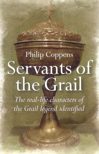 Servants of the Grail: The Real-Life Characters of the Grail Legend Identified