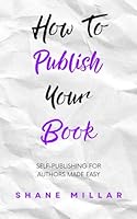 How to Publish Your Book: Self-Publishing for Authors Made Easy 1915192307 Book Cover