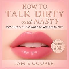 How to Talk Dirty and Nasty to Women with 600 Word-by-Word Examples Audiolibro Por Jamie Cooper arte de portada