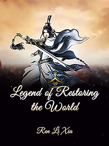Legend of Restoring the World: A Wuxia Cultivation Litrpg Progression Fantasy Novel ( an epic fantasy Teen action-adventure story with martial magic and young adult fantasy harem romance ) Book 1