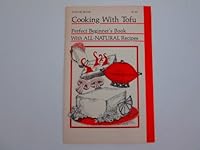 cooking with Tofu: Perfect Beginner's Book with All-Natural Recipes B000LC99BS Book Cover