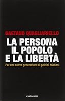 La persona, il popolo e la libertà. Per una nuova generazione di politici cristiani 8882725421 Book Cover