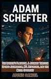 ADAM SCHEFTER: The Insider’s Playbook: A Journey Through Sports Journalism, NFL Reporting, and the Media Spotlight