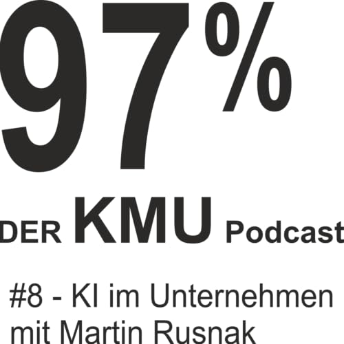 97% KMU - Folge # 8 Martin Rusnak - KI f&uuml;r KMUs
