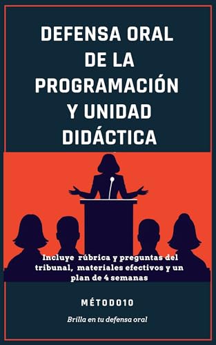 Defensa oral de la Programación y Unidad Didáctica: técnicas prácticas para destacar en tus oposiciones docentes: Incluye preguntas del tribunal, materiales efectivos y un plan de ensayo en 4 semanas
