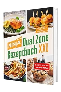 Ninja Heißluftfritteuse Rezeptbuch Dual Zone: 2 Körbe, 1 perfekte Mahlzeit – erprobte Rezepte mit exakt abgestimmten Garzeiten | Erfahrung aus über 100 Airfryer-Tests