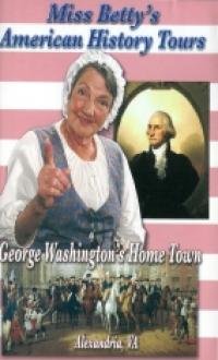 Miss Betty's American History Tours: George Washington's Home Town - Alexandria, VA