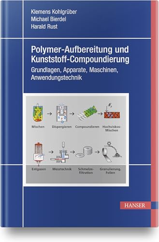 Polymer-Aufbereitung und Kunststoff-Compoundierung: Grundlagen, Apparate, Maschinen, Anwendungstechnik
