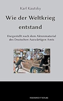 Paperback Wie der Weltkrieg entstand: Dargestellt nach dem Aktenmaterial des Deutschen Auswärtigen Amts [German] Book
