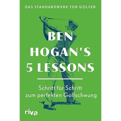 Ben Hogan's 5 Lessons &ndash; Das Standardwerk f&uuml;r Golfer