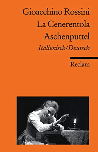 La Cenerentola / Aschenputtel. Italienisch/Deutsch: Rossini, Gioacchino – zweisprachige Ausgabe; Klassiker der Musikgeschichte