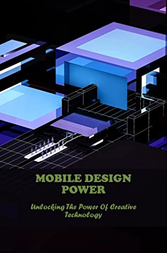 Mobile Design Power: Unlocking The Power Of Creative Technology (English Edition)