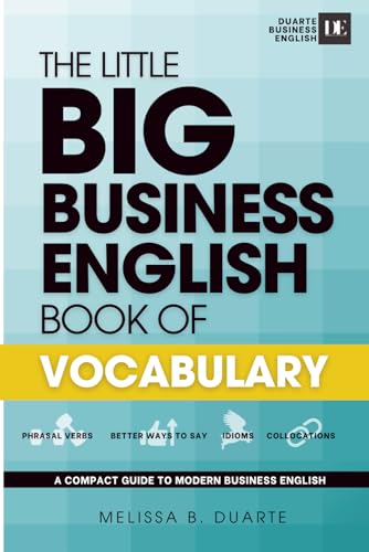 The Little BIG Business English Book of Vocabulary: Boost your business English with essential vocabulary for meetings, small talk, emails, interviews, and presentations