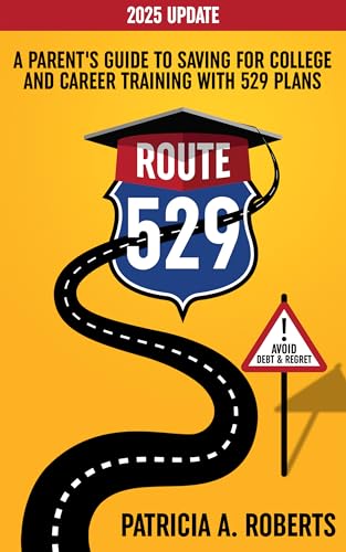 Route 529: A Parent's Guide to Saving for College and Career Training with 529 Plans