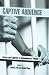 Captive Audience: Prison and Captivity in Contemporary Theatre (Studies in Modern Drama)