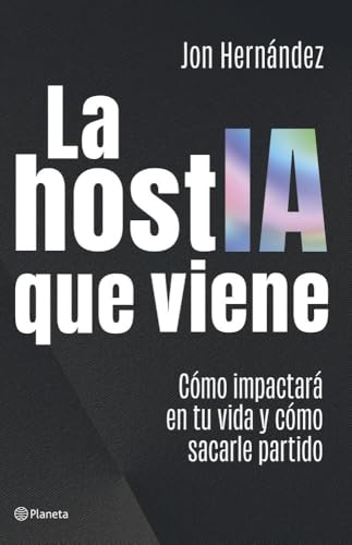 La hostIA que viene: Cómo impactará en tu vida y cómo sacarle par...