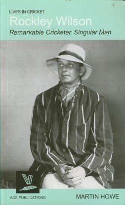 Rockley Wilson: Remarkable Cricketer, Singular Man: No. 5 (Lives in ...
