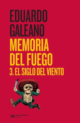 Memoria del fuego. 3. El siglo del viento: 1 (Biblioteca Eduardo Galeano)