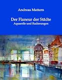 Der Flaneur der Städte: Aquarelle und Radierungen