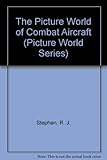 The Picture World of Combat Aircraft (Picture World Series)