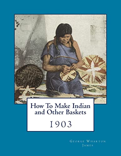 How To Make Indian and Other Baskets: 1903