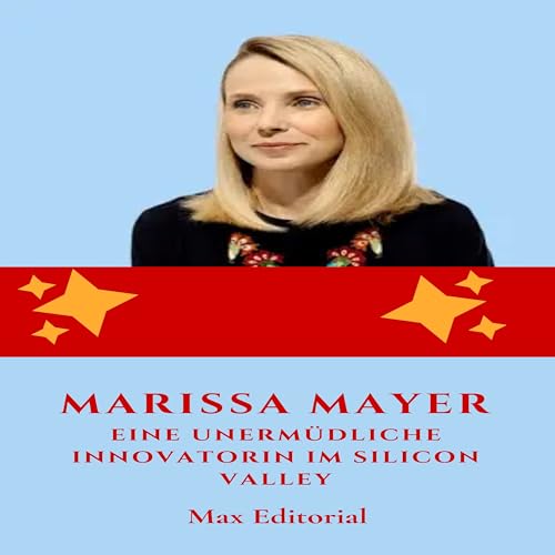 Marissa Mayer: Eine unermüdliche Innovatorin im Silicon Valley (Von den klügsten Köpfen lernen: Lektionen fürs Leben und fürs Geschäft) (German Edition)