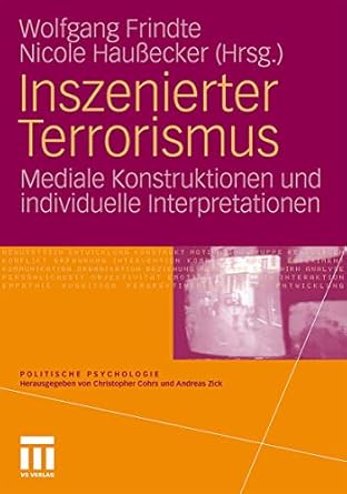 Inszenierter Terrorismus: Mediale Konstruktionen und individuelle Interpretationen (Politische Psychologie)