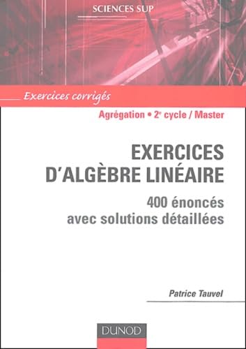Exercices d'algèbre linéaire pour l'Agrégation - 400 énoncés avec solutions détaillées