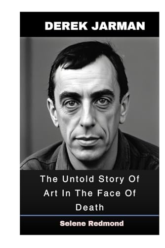Derek Jarman: The Untold Story Of Art In The Face Of Death