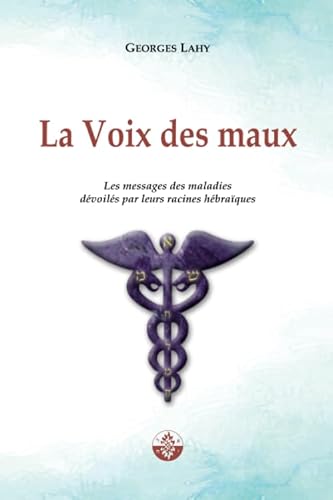 La Voix des maux: Les messages des maladies dévoilés par leurs racines hébraïques