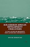 Sub-Saharan Africa’s Development Challenges: A Case Study of Rwanda’s Post-Genocide Experience
